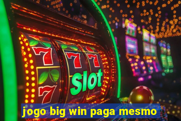 jogo big win paga mesmo